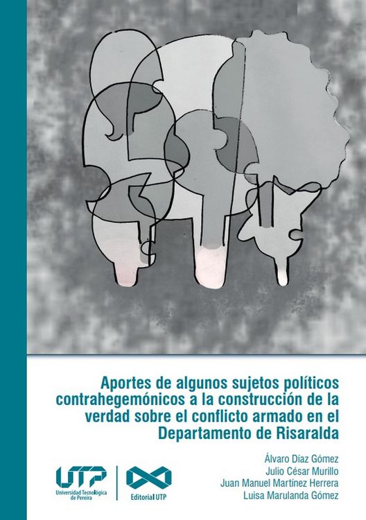 Produktbild: Aportes de algunos sujetos pol&iacute;ticos contrahegem&oacute;nicos a la construcci&oacute;n de la verdad sobre el conflicto armado en el departamento de Risaralda