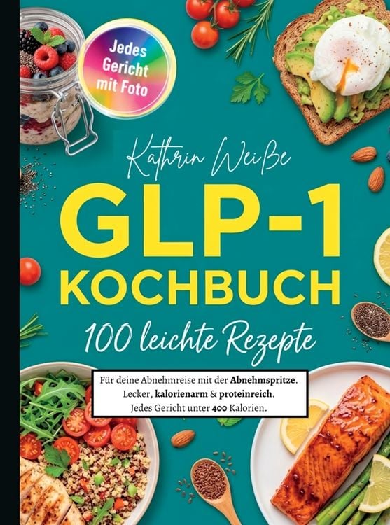 Produktbild: GLP 1 Kochbuch- 100 leichte Rezepte f&uuml;r deine Abnehmreise mit der Abnehmspritze.