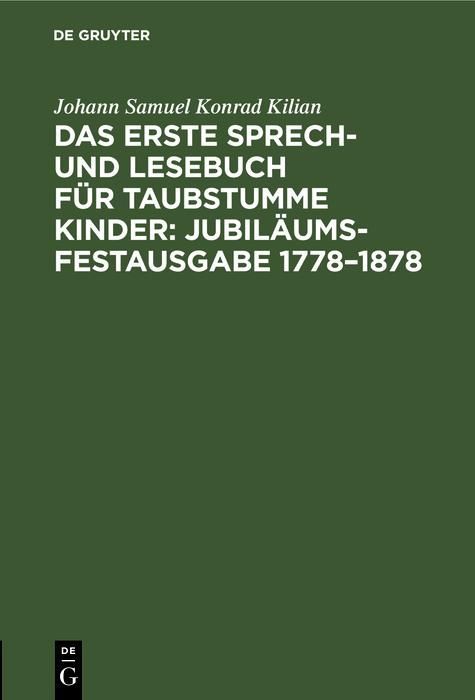 Produktbild: Das erste Sprech- und Lesebuch f&uuml;r taubstumme Kinder: Jubil&auml;ums-Festausgabe 1778-1878