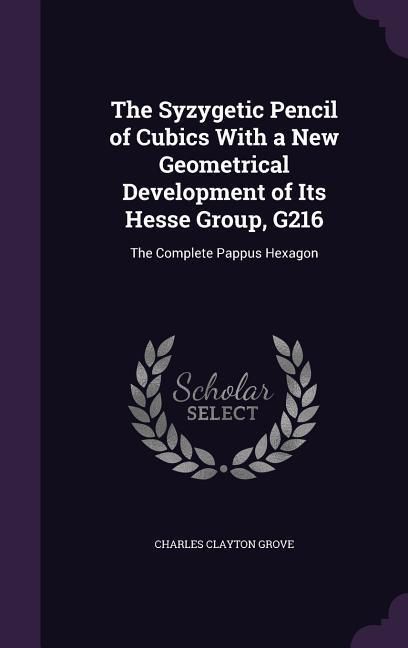 Produktbild: The Syzygetic Pencil of Cubics With a New Geometrical Development of Its Hesse Group, G216