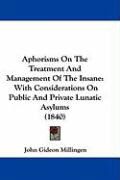 Produktbild: Aphorisms on the Treatment and Management of the Insane: With Considerations on Public and Private Lunatic Asylums (1840)
