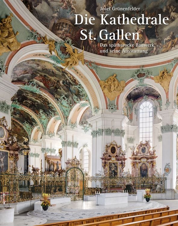 Produktbild: Die Kathedrale St. Gallen &ndash; Das sp&auml;tbarocke Bauwerk und seine Ausstattung
