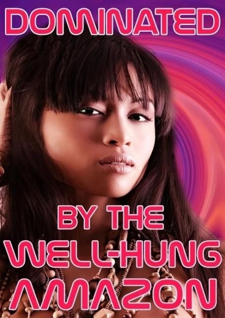 Produktbild: Dominated By The Well-Hung Amazon (Servicing The Well-Hung Amazon, #2)