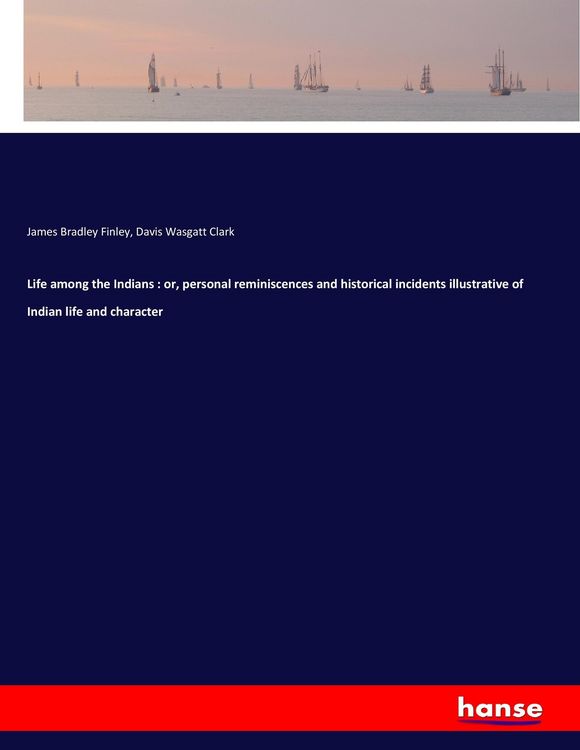 Produktbild: Life among the Indians : or, personal reminiscences and historical incidents illustrative of Indian life and character