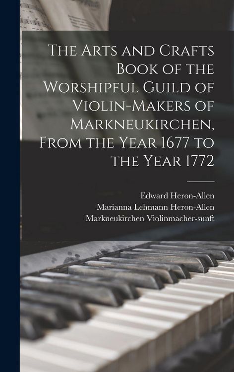 Produktbild: The Arts and Crafts Book of the Worshipful Guild of Violin-makers of Markneukirchen, From the Year 1677 to the Year 1772