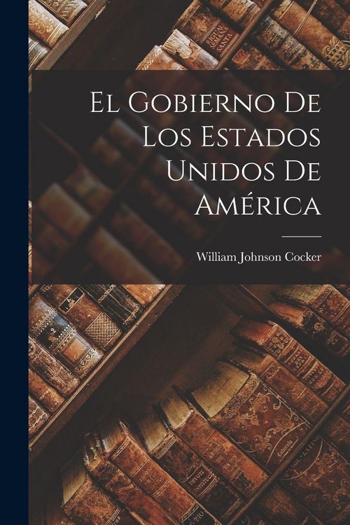Produktbild: El Gobierno de Los Estados Unidos de Am&eacute;rica