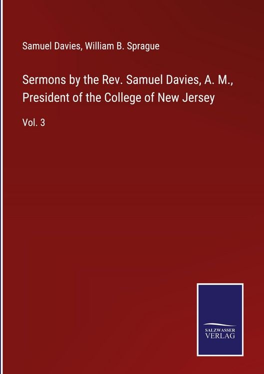 Produktbild: Sermons by the Rev. Samuel Davies, A. M., President of the College of New Jersey