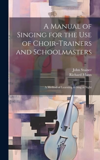 Produktbild: A Manual of Singing for the use of Choir-trainers and Schoolmasters