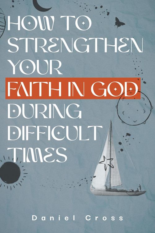 Produktbild: How to Strengthen Your Faith in God During Difficult Times