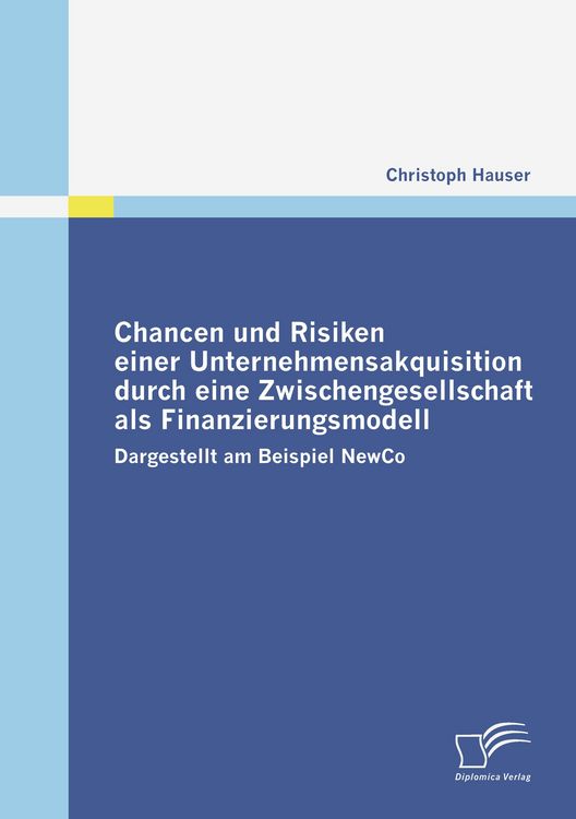 Produktbild: Chancen und Risiken einer Unternehmensakquisition durch eine Zwischengesellschaft als Finanzierungsmodell