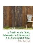 Produktbild: A Treatise on the Chronic Inflammation and Displacements of the Unimpregnated Uterus