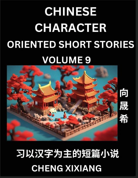 Produktbild: Learn Chinese Character Oriented Short Stories (Part 9)- Simple Chinese Stories for Beginners, Easy to Read Lessons to Learn Mandarin Chinese Language