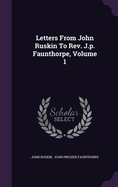 Produktbild: Letters From John Ruskin To Rev. J.p. Faunthorpe, Volume 1