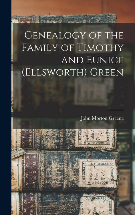 Produktbild: Genealogy of the Family of Timothy and Eunice (Ellsworth) Green