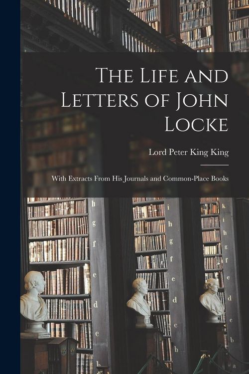 Produktbild: The Life and Letters of John Locke: With Extracts From His Journals and Common-Place Books