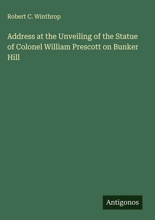 Produktbild: Address at the Unveiling of the Statue of Colonel William Prescott on Bunker Hill