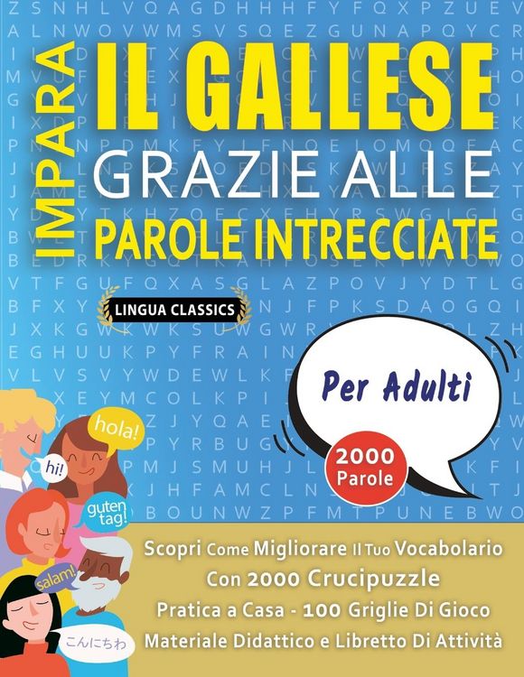 Produktbild: IMPARA IL GALLESE GRAZIE ALLE PAROLE INTRECCIATE - PER ADULTI - Scopri Come Migliorare Il Tuo Vocabolario Con 2000 Crucipuzzle e Pratica a Casa - 100 Griglie Di Gioco - Materiale Didattico e Libretto Di Attivit&agrave;