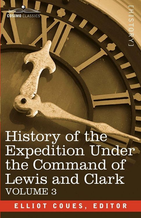 Produktbild: History of the Expedition Under the Command of Lewis and Clark, Vol.3