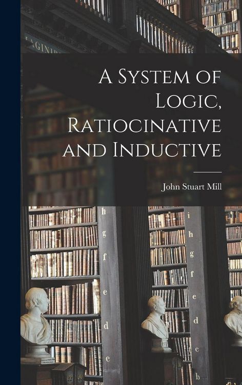 Produktbild: A System of Logic, Ratiocinative and Inductive