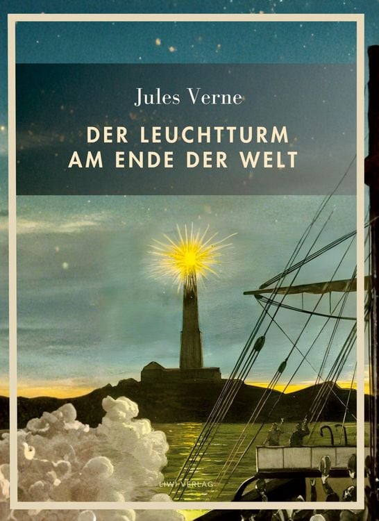 Produktbild: Jules Verne: Der Leuchtturm am Ende der Welt. Vollst&auml;ndige Neuausgabe
