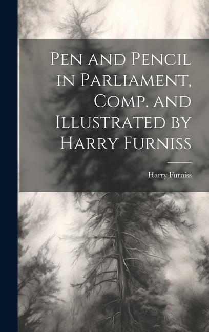 Produktbild: Pen and Pencil in Parliament, Comp. and Illustrated by Harry Furniss