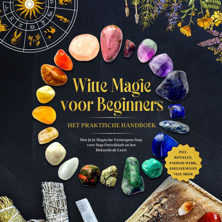 Produktbild: Witte Magie voor Beginners &ndash; Het Praktische Handboek: Hoe Je Je Magische Vermogens Stap voor Stap Ontwikkelt en het Hekserijvak Leert &ndash; inclusief Rituelen, Energie Werk, Edelstenen en Veel Meer.