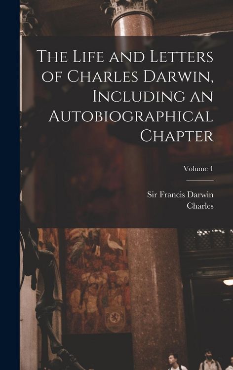 Produktbild: The Life and Letters of Charles Darwin, Including an Autobiographical Chapter; Volume 1