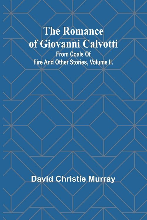 Produktbild: The Romance Of Giovanni Calvotti; From Coals Of Fire And Other Stories, Volume II.
