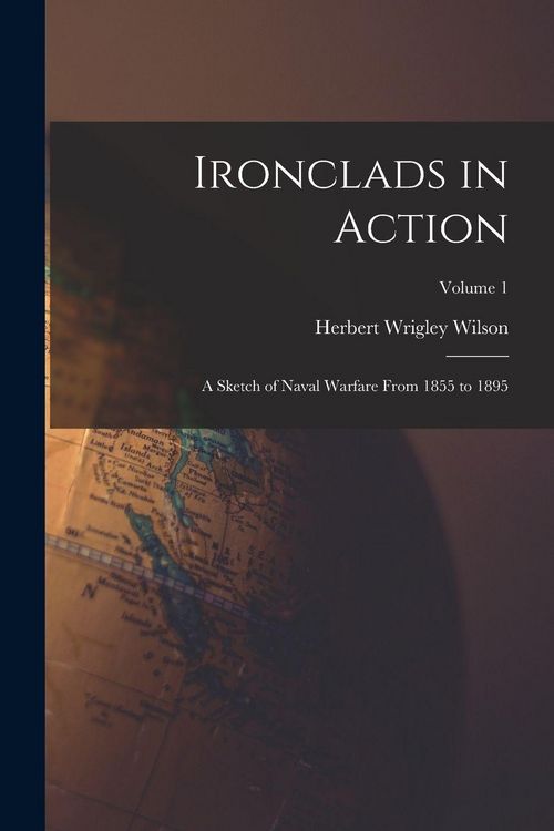 Produktbild: Ironclads in Action: A Sketch of Naval Warfare From 1855 to 1895; Volume 1