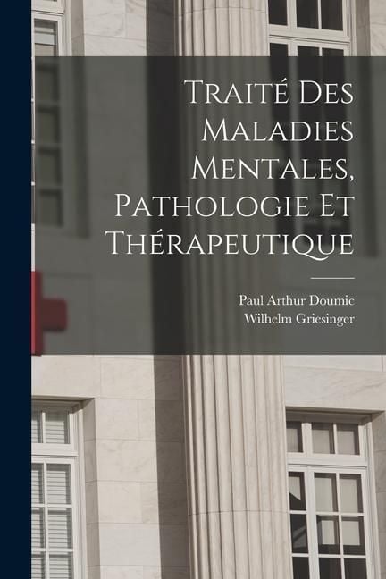 Produktbild: Trait&eacute; des maladies mentales, pathologie et th&eacute;rapeutique