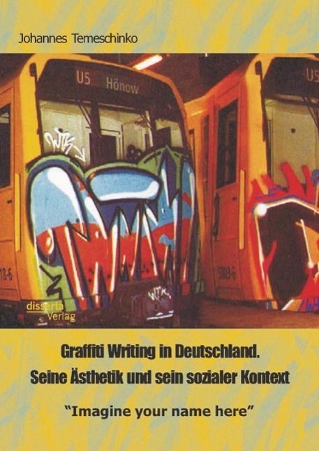 Produktbild: Graffiti Writing in Deutschland. Seine &Auml;sthetik und sein sozialer Kontext: "Imagine your name here"