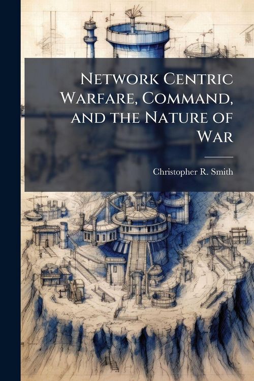 Produktbild: Network Centric Warfare, Command, and the Nature of War