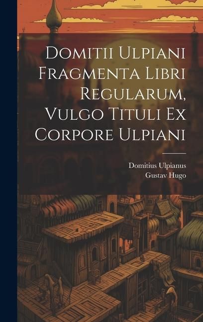 Produktbild: Domitii Ulpiani Fragmenta Libri Regularum, Vulgo Tituli Ex Corpore Ulpiani