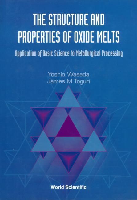 Produktbild: Structure and Properties of Oxide Melts, The: Application of Basic Science to Metallurgical Processing