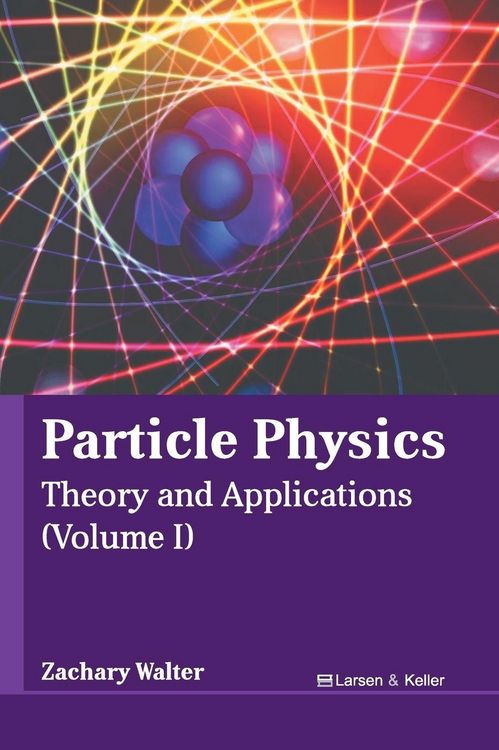 Produktbild: Particle Physics: Theory and Applications (Volume I)