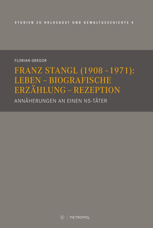 Produktbild: Franz Stangl (1908&ndash;1971): Leben &ndash; Biografische Erz&auml;hlung &ndash; Rezeption