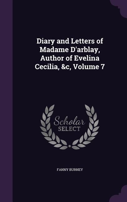 Produktbild: Diary and Letters of Madame D'arblay, Author of Evelina Cecilia, &c, Volume 7