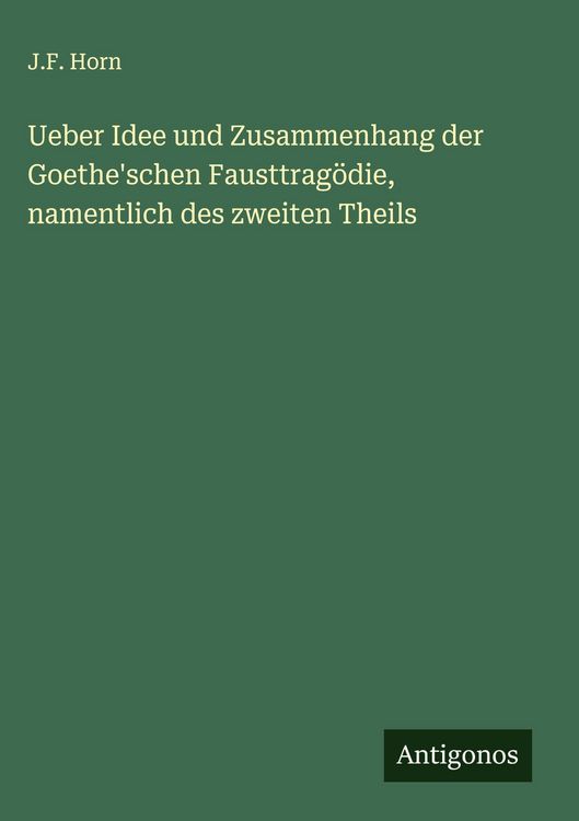 Produktbild: Ueber Idee und Zusammenhang der Goethe'schen Fausttrag&ouml;die, namentlich des zweiten Theils