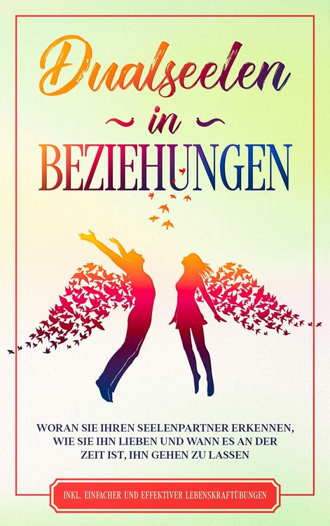 Produktbild: Dualseelen in Beziehungen: Woran Sie Ihren Seelenpartner erkennen, wie Sie ihn lieben und wann es an der Zeit ist, ihn gehen zu lassen - inkl. einfach