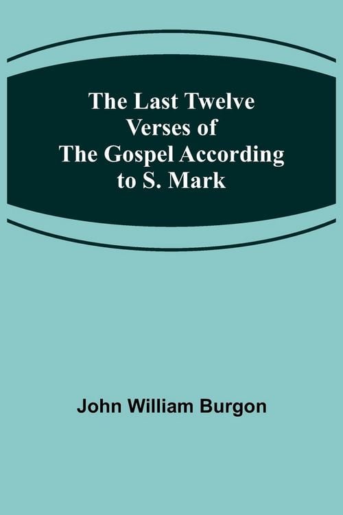 Produktbild: The Last Twelve Verses of the Gospel According to S. Mark