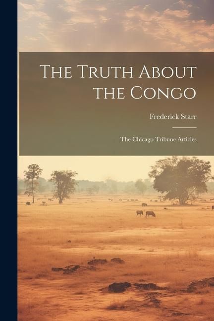 Produktbild: The Truth About the Congo: The Chicago Tribune Articles