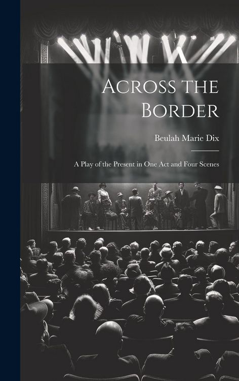 Produktbild: Across the Border: A Play of the Present in One Act and Four Scenes
