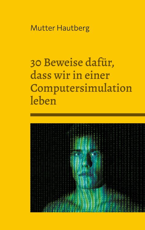 Produktbild: 30 Beweise daf&uuml;r, dass wir in einer Computersimulation leben