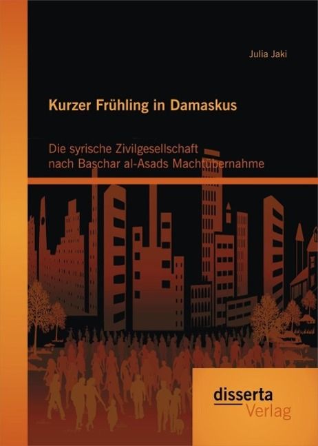 Produktbild: Kurzer Fr&uuml;hling in Damaskus: Die syrische Zivilgesellschaft nach Baschar al-Asads Macht&uuml;bernahme