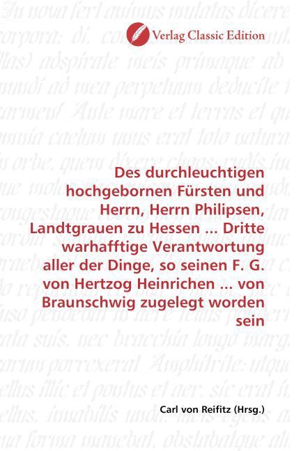 Produktbild: Des durchleuchtigen hochgebornen F&uuml;rsten und Herrn, Herrn Philipsen, Landtgrauen zu Hessen ... Dritte warhafftige Verantwortung aller der Dinge, so se
