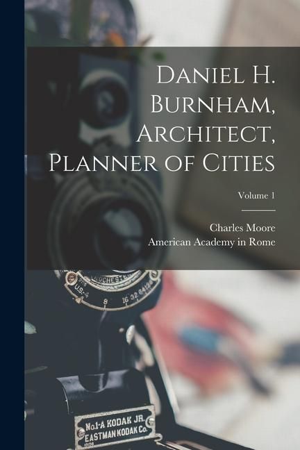 Produktbild: Daniel H. Burnham, Architect, Planner of Cities; Volume 1