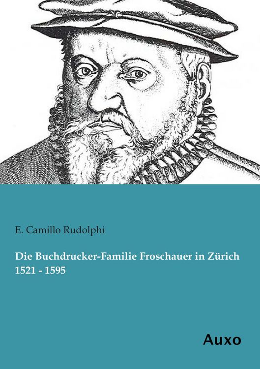Produktbild: Die Buchdrucker-Familie Froschauer in Z&uuml;rich 1521 - 1595