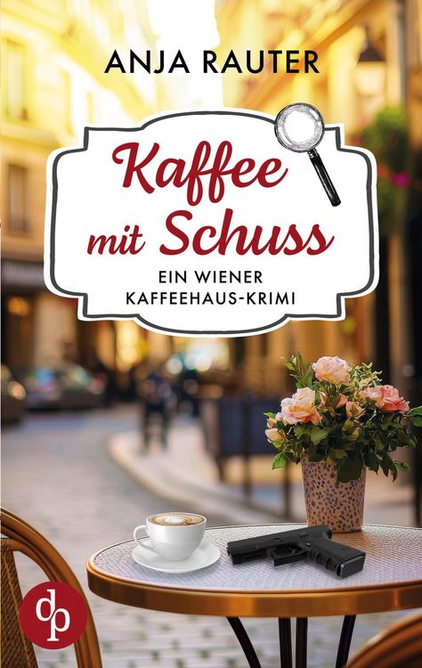 Kaffee mit Schuss | Ein spannender Whodunit Krimi im Wiener Kaffeehaus