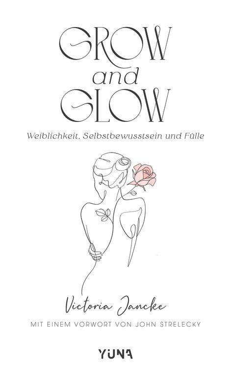 Produktbild: Grow & Glow - Weiblichkeit, Selbstbewusstsein und F&uuml;lle