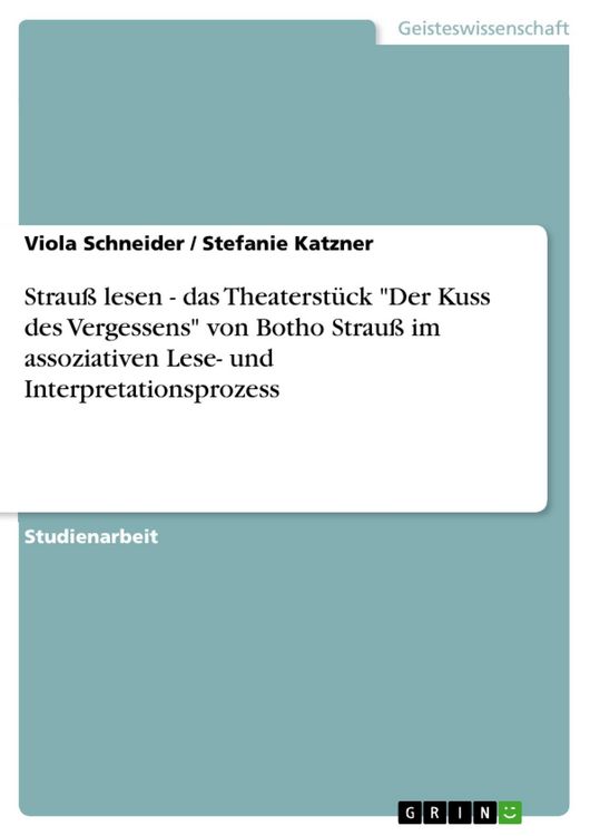 Produktbild: Strau&szlig; lesen - das Theaterst&uuml;ck "Der Kuss des Vergessens" von Botho Strau&szlig; im assoziativen Lese- und Interpretationsprozess